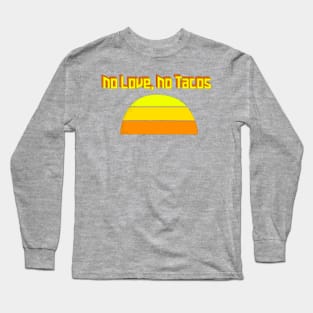 No Love No Tacos Crunchy Taco Sunset Long Sleeve T-Shirt